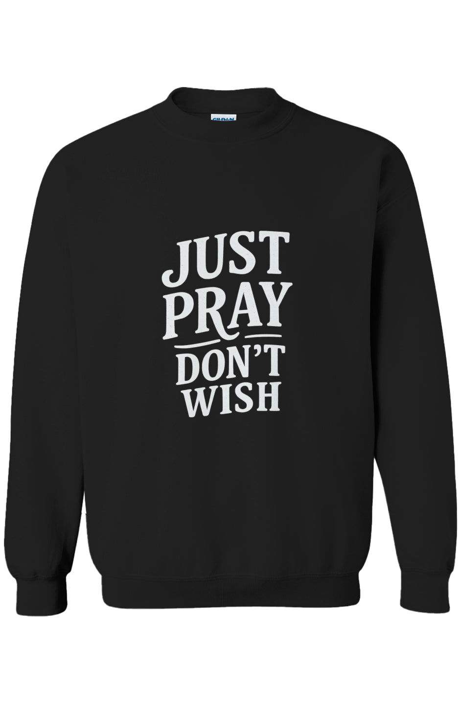 Don’t Wish, Just Pray Crewneck