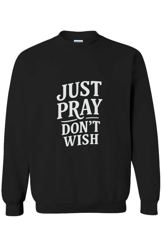 Don’t Wish, Just Pray Crewneck
