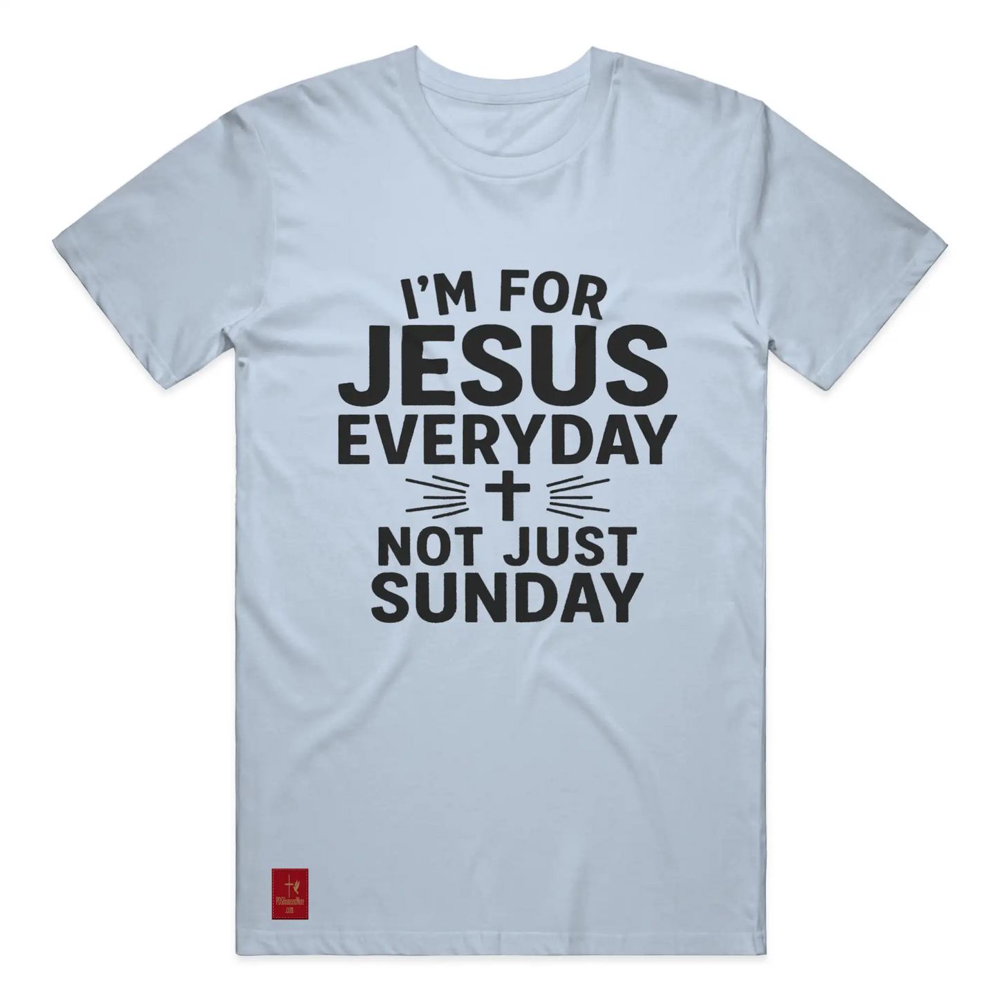 I'm For Jesus Everyday Not Just Sunday T-Shirt