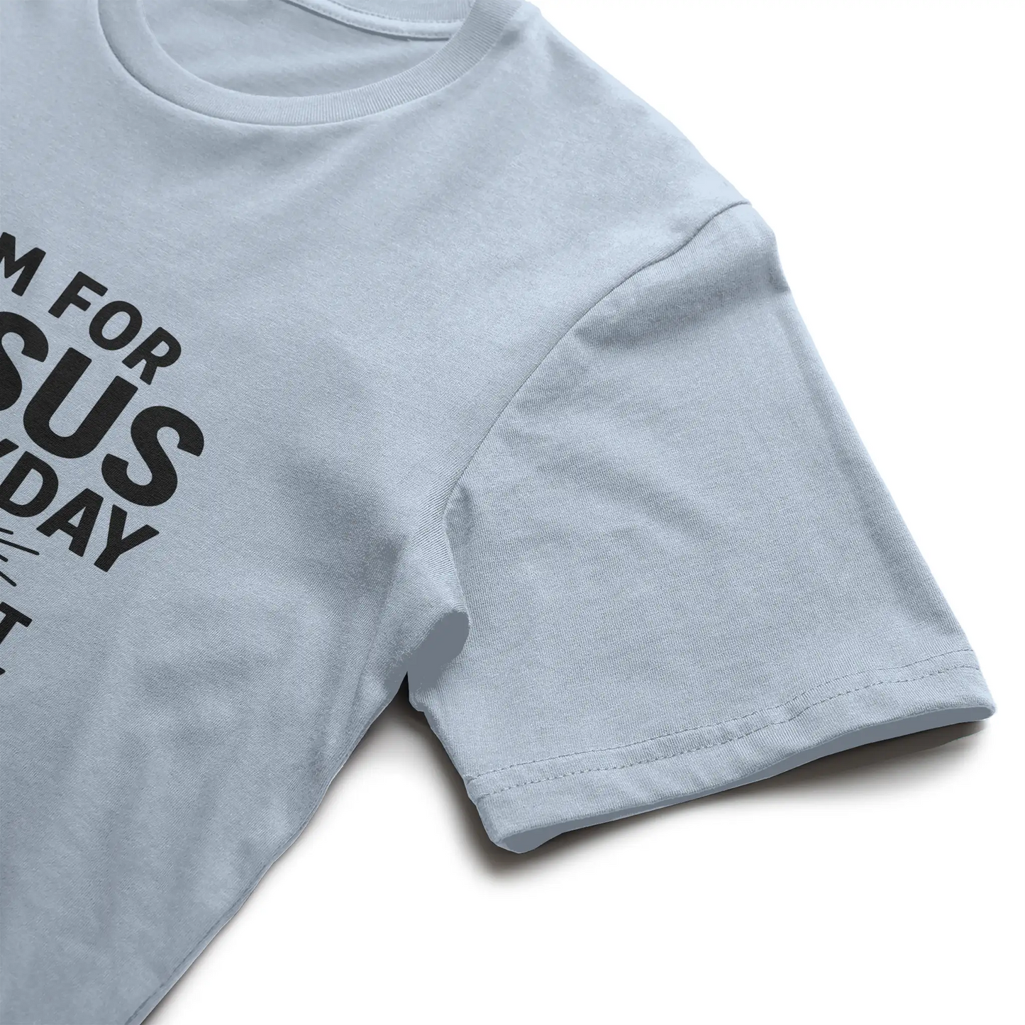 I'm For Jesus Everyday Not Just Sunday T-Shirt