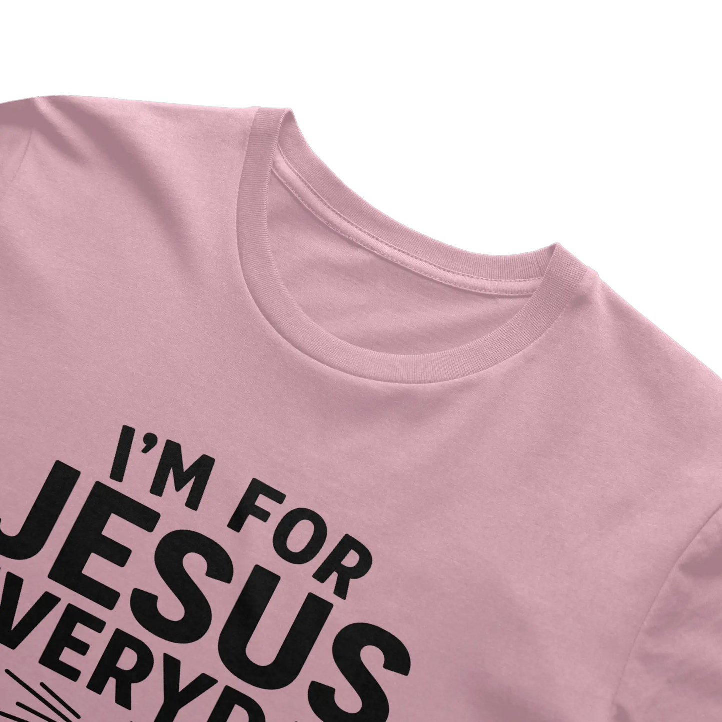 I'm For Jesus Everyday Not Just Sunday T-Shirt