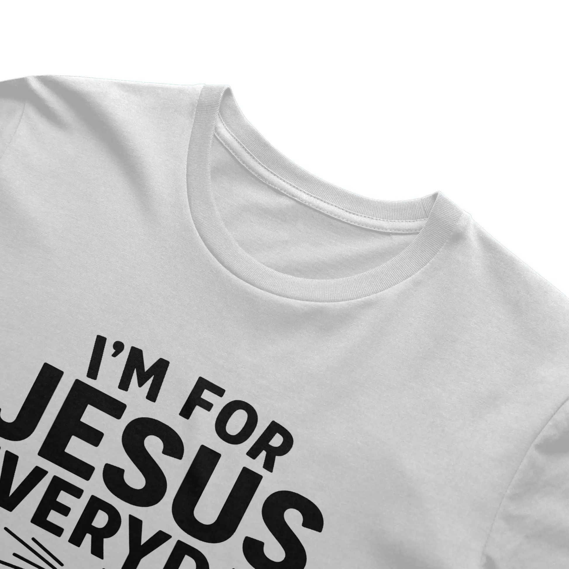 I'm For Jesus Everyday Not Just Sunday T-Shirt