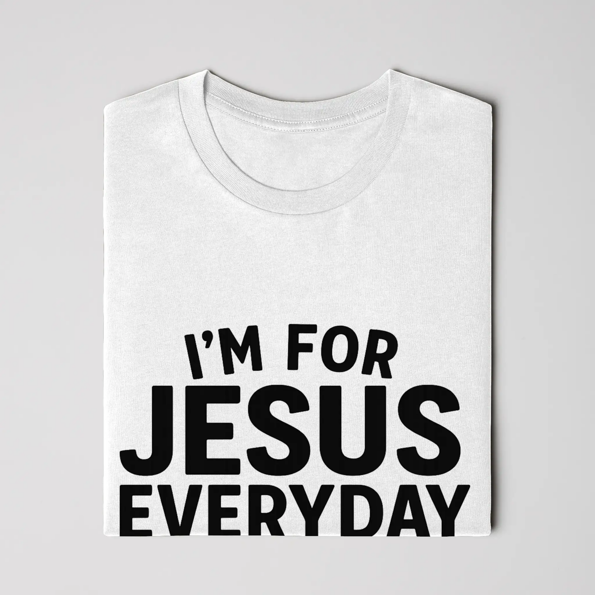 I'm For Jesus Everyday Not Just Sunday T-Shirt