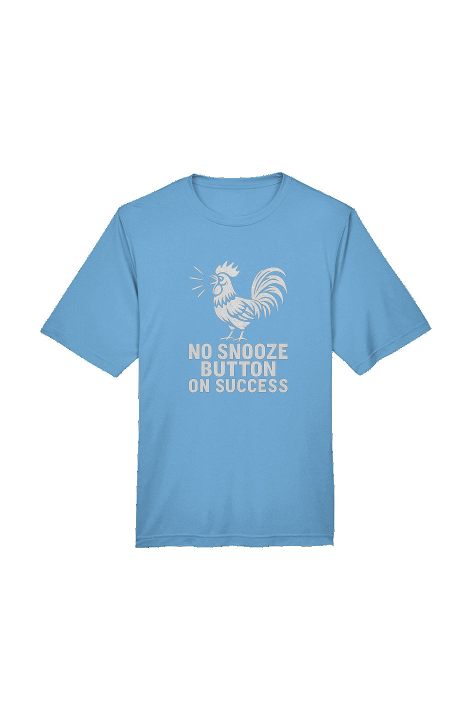 No Snooze Button on Success - Rooster Motivation T