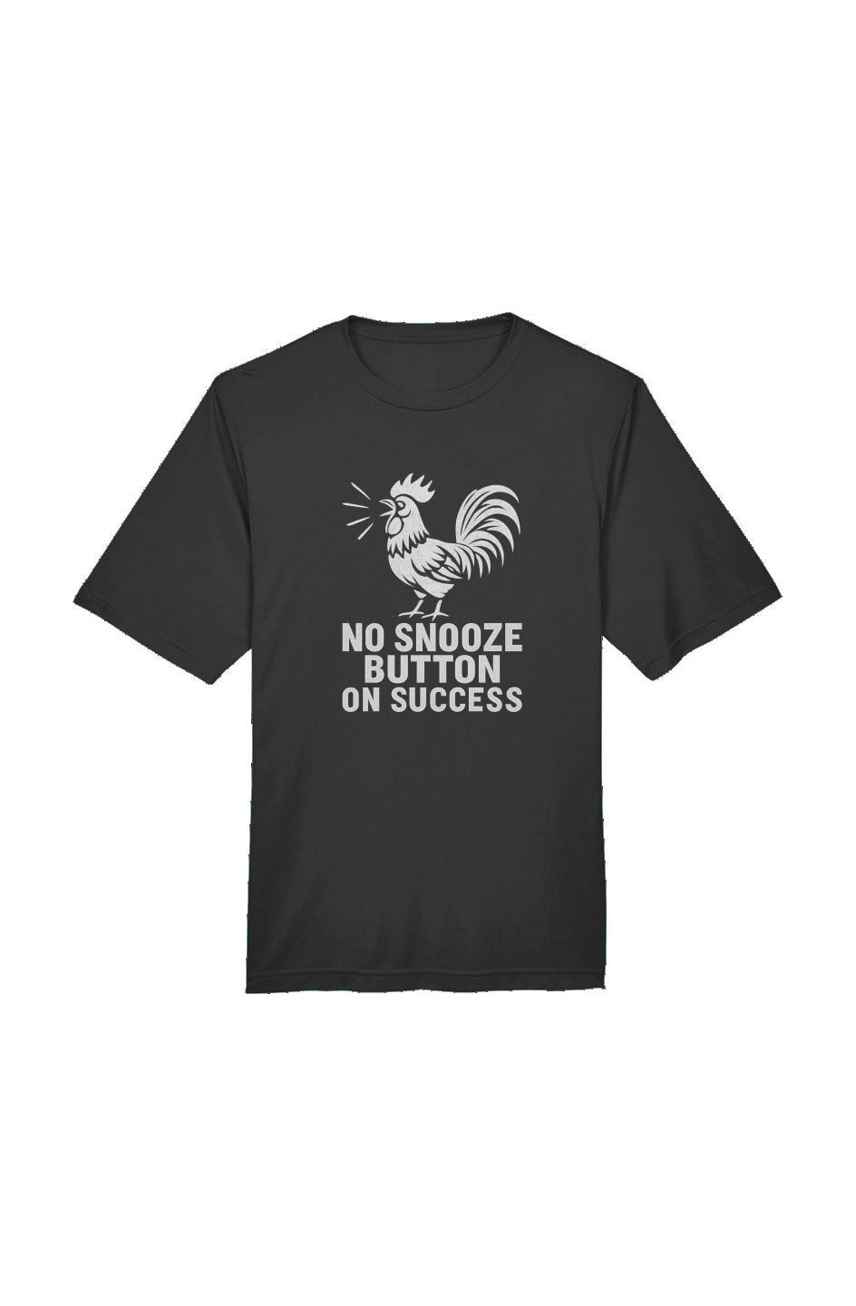 No Snooze Button on Success - Rooster Motivation T