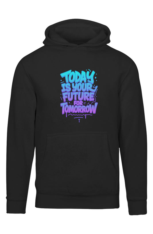 Today Is Your Future for Tomorrow Pullover Hoodie