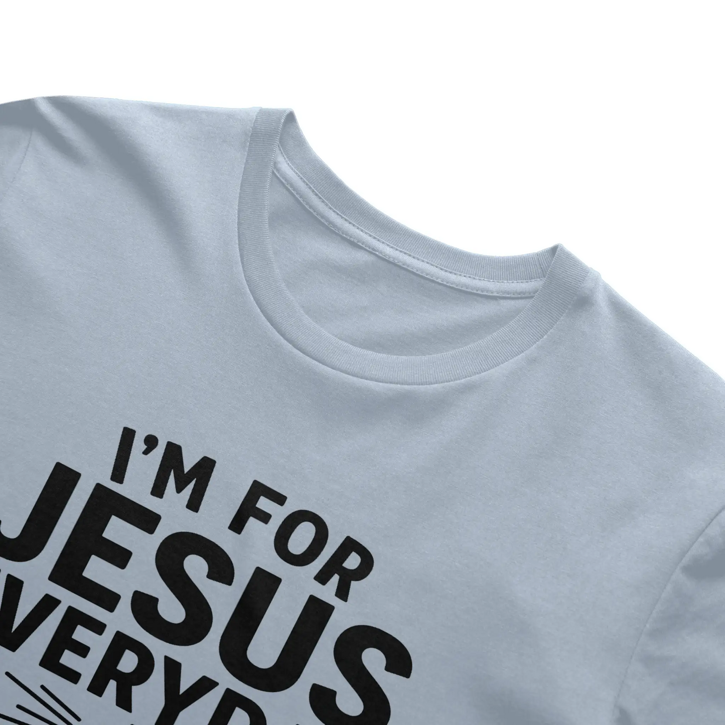 I'm For Jesus Everyday Not Just Sunday T-Shirt