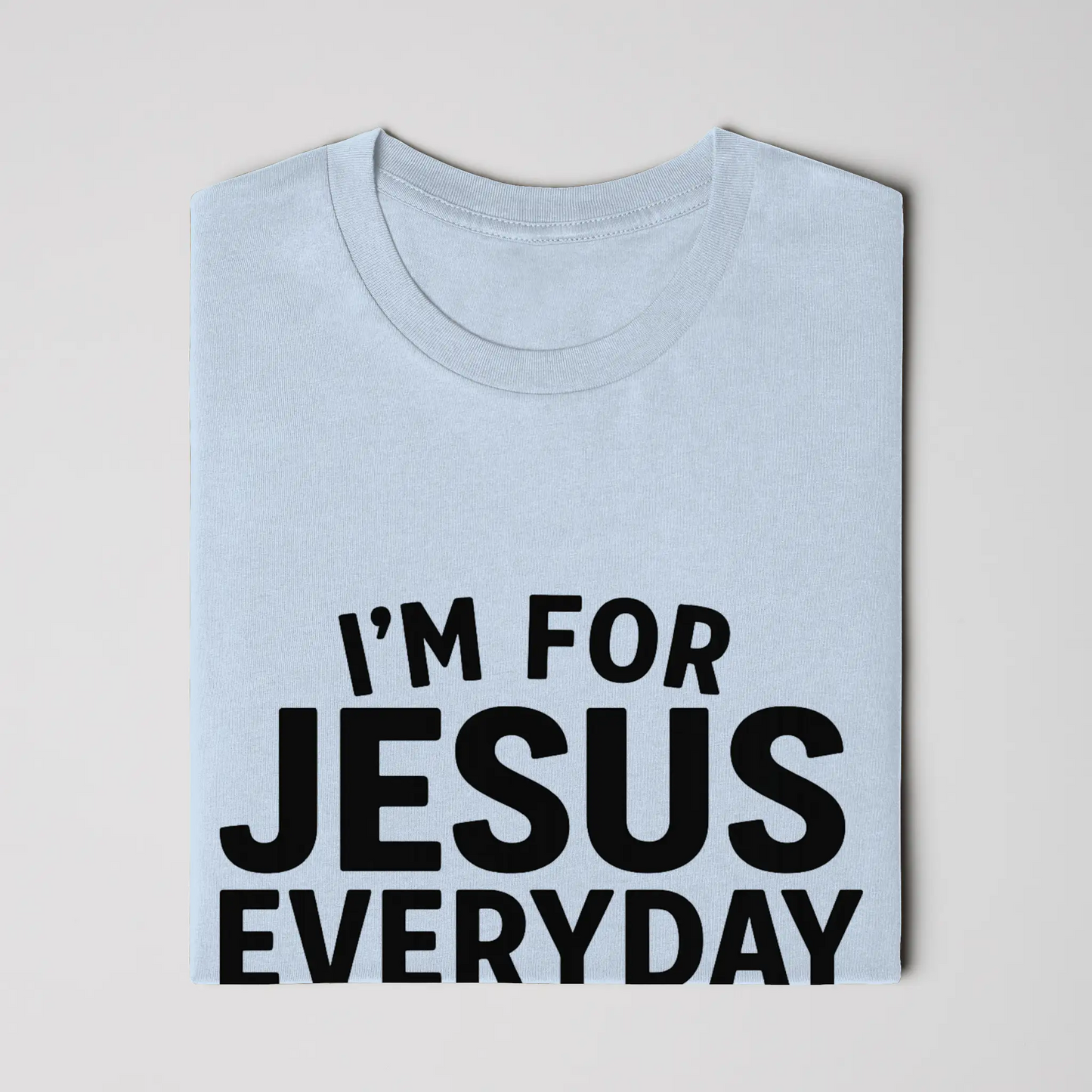 I'm For Jesus Everyday Not Just Sunday T-Shirt