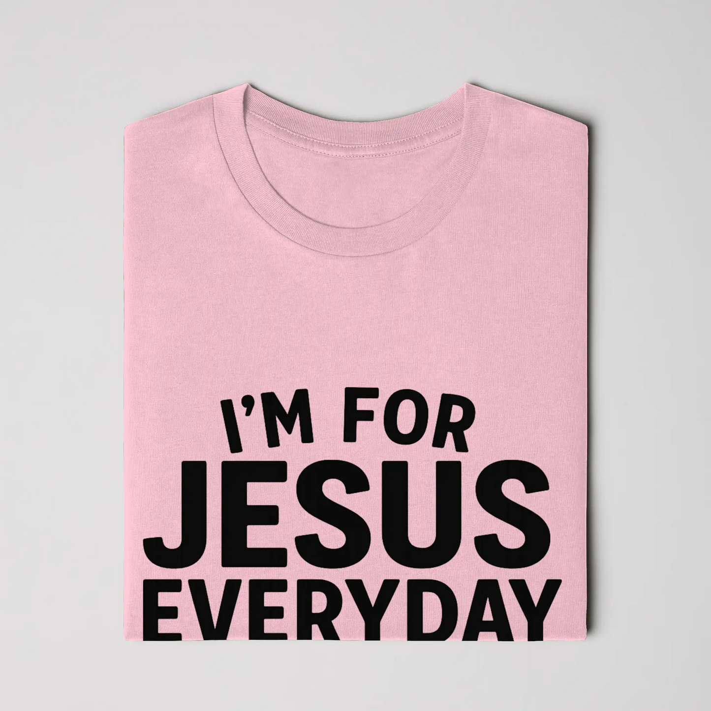 I'm For Jesus Everyday Not Just Sunday T-Shirt